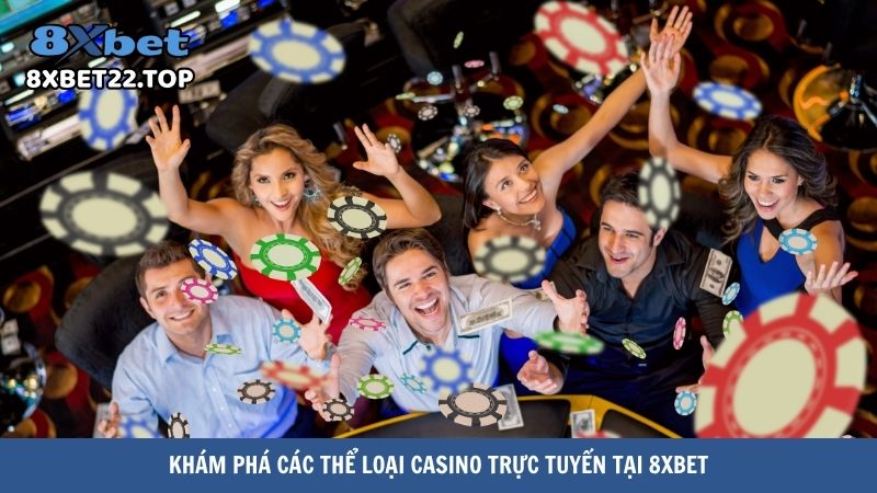 casino truc tuyen 8xbet 3 Khám phá các thể loại casino trực tuyến tại 8XBet