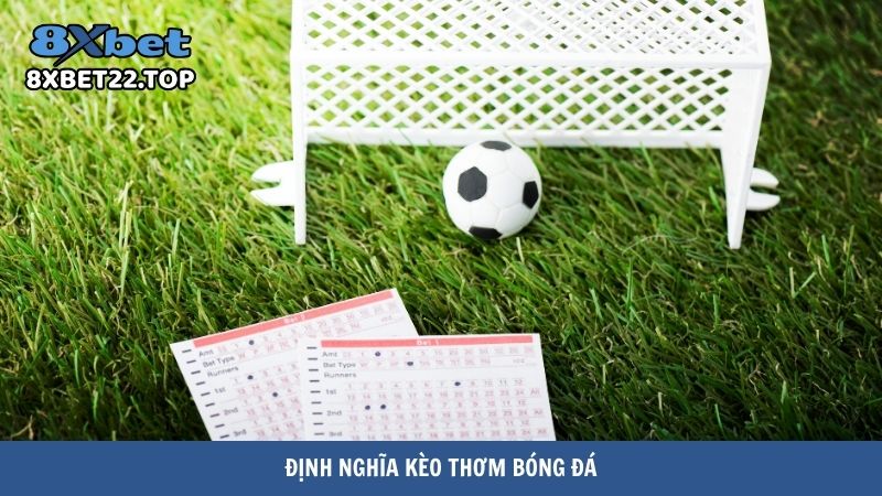 keo thom bong da 2 Định nghĩa kèo thơm bóng đá