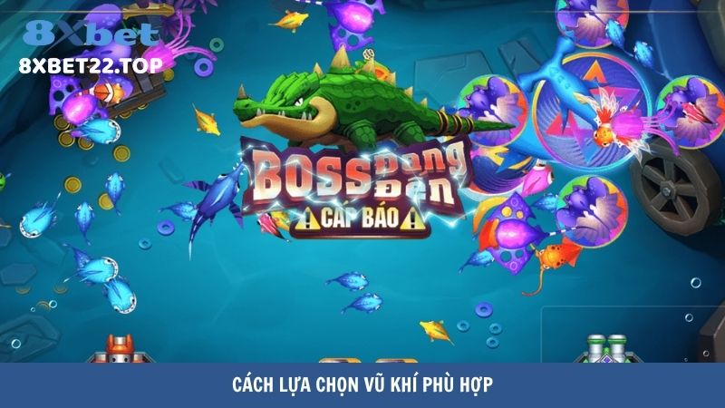meo ban ca doi thuong 3 Cách lựa chọn vũ khí phù hợp