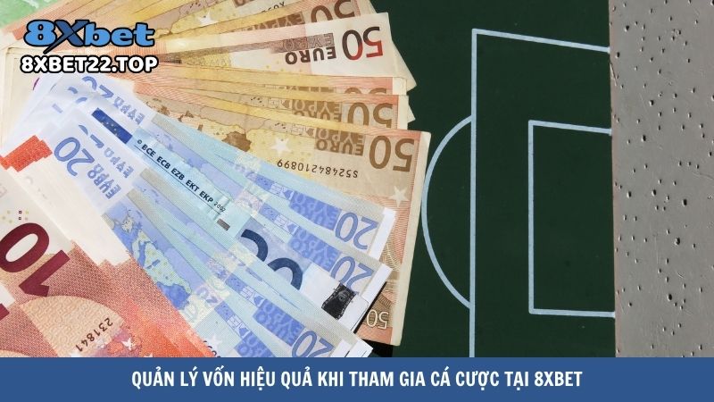 nha cai ca cuoc bong da 4 Quản lý vốn hiệu quả khi tham gia cá cược tại 8XBet